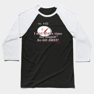 I don't have time for stupid Baseball T-Shirt